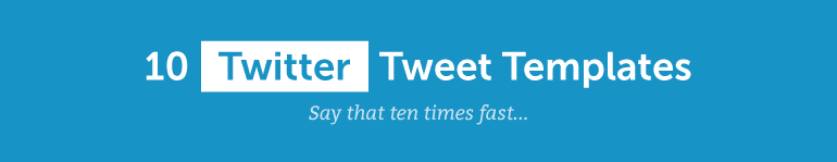 10 Twitter Tweet Templates