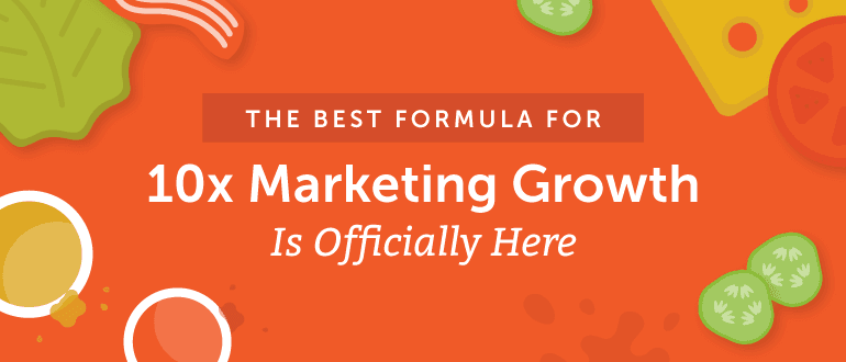 The Best Formula For 10X Marketing Growth Is Officially Here