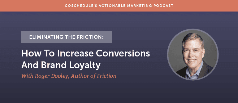 Cover Image for Eliminating The Friction: How To Increase Conversions And Brand Loyalty With Roger Dooley Author of Friction [AMP 136]