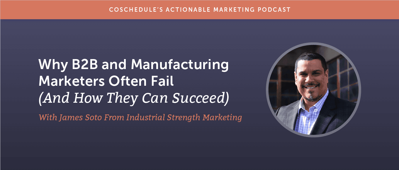Why B2B and Manufacturing Marketers Fail (And How to Succeed)