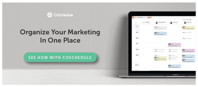 CoSchedule - Organize Your Marketing In One Place (with big green button labeled "See How With CoSchedule")