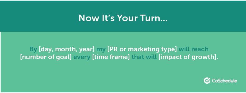 By [day, month, year] my [PR or marketing type] will reach [number of goal] every [time frame] that will [impact of growth]