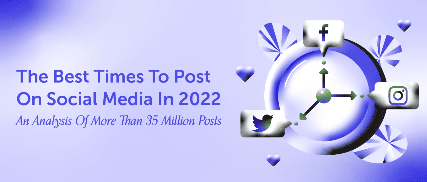 The Best Times To Post On Social Media In 2022: An Analysis Of More Than 35 Million Posts [Original Research]