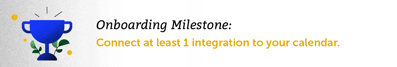 Onboarding Milestone: Connect at least 1 integration to your calendar