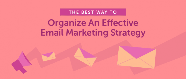 Email Marketing Strategy: The Best Way to Organize Yours (Template)