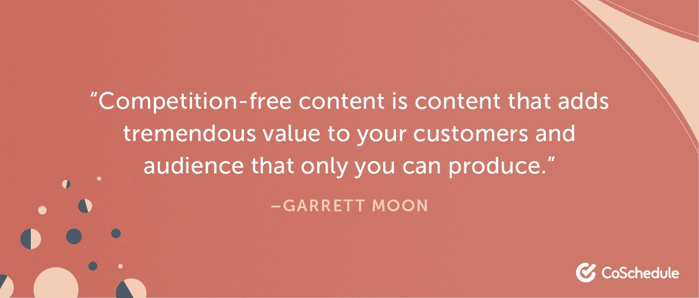 Quote from Garrett Moon about competition-free content