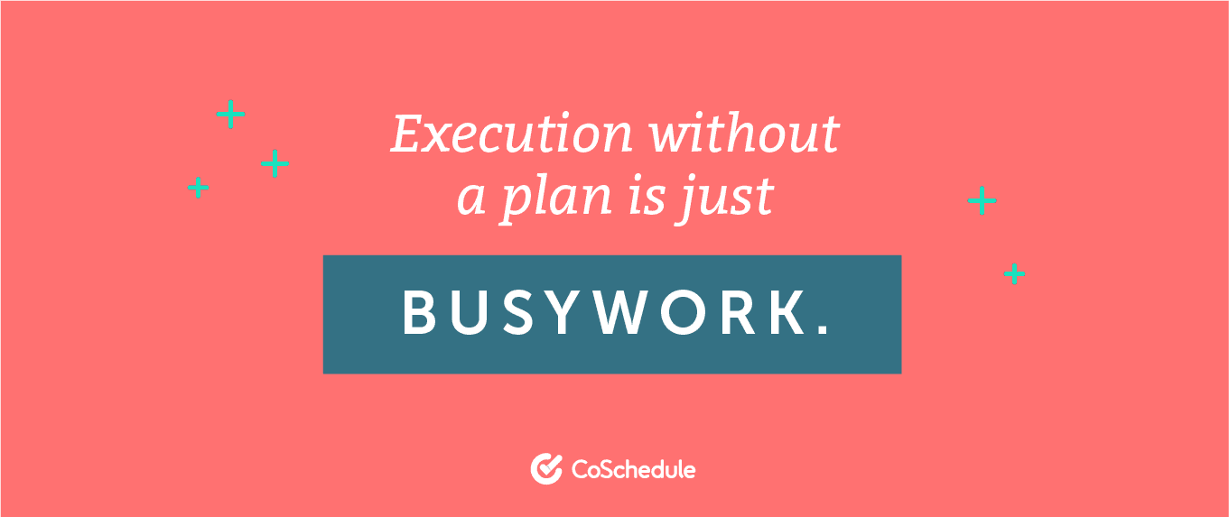 Have a plan for what you're executing