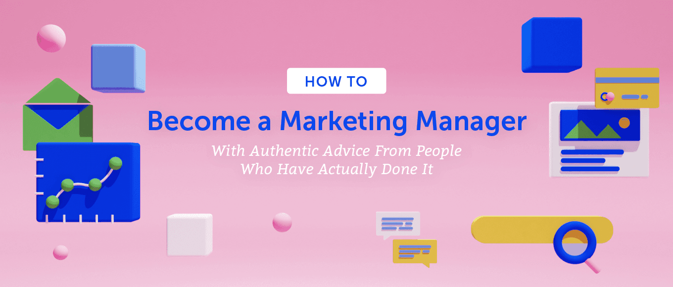 How to Become a Marketing Manager With Advice From People Who Have Actually Done It