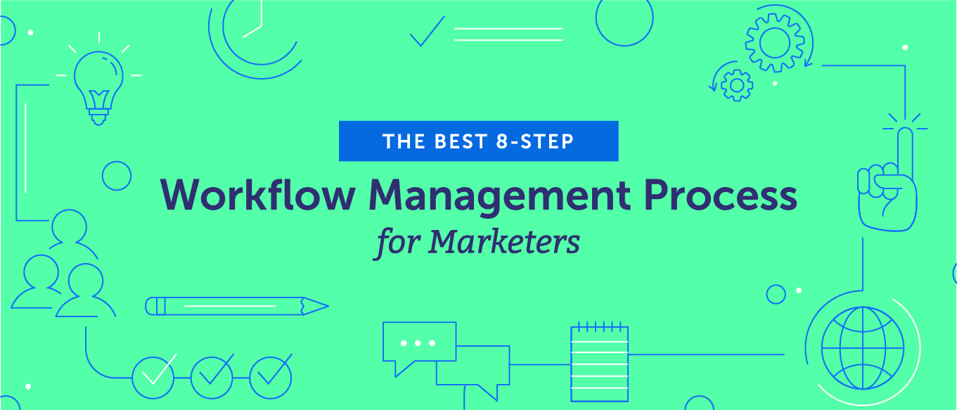 The Best 8-Step Workflow Management Process for Marketers