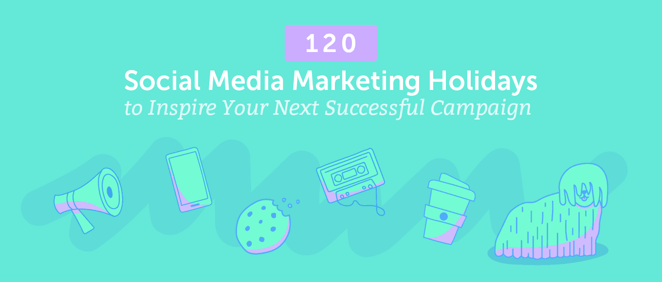 120 Social Media Marketing Holidays to Inspire Your Next Campaign