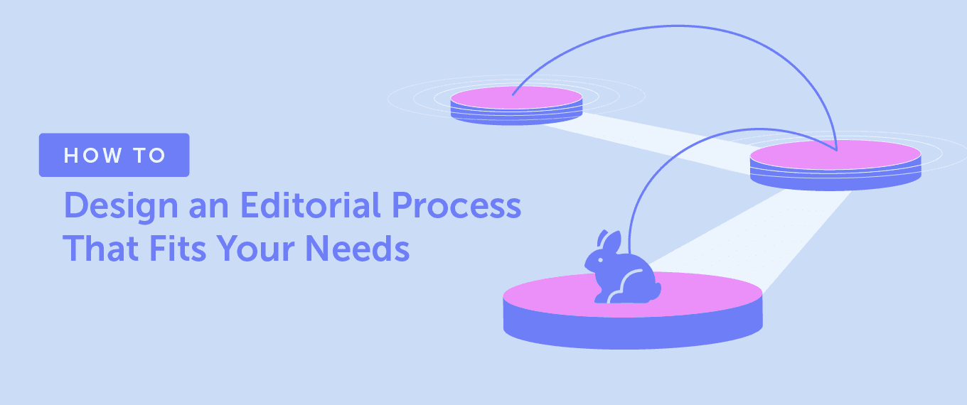  How to Design an Editorial Process That Fits Your Needs