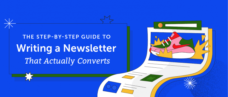 The Step-by-Step Guide to Writing a Newsletter That Actually Converts