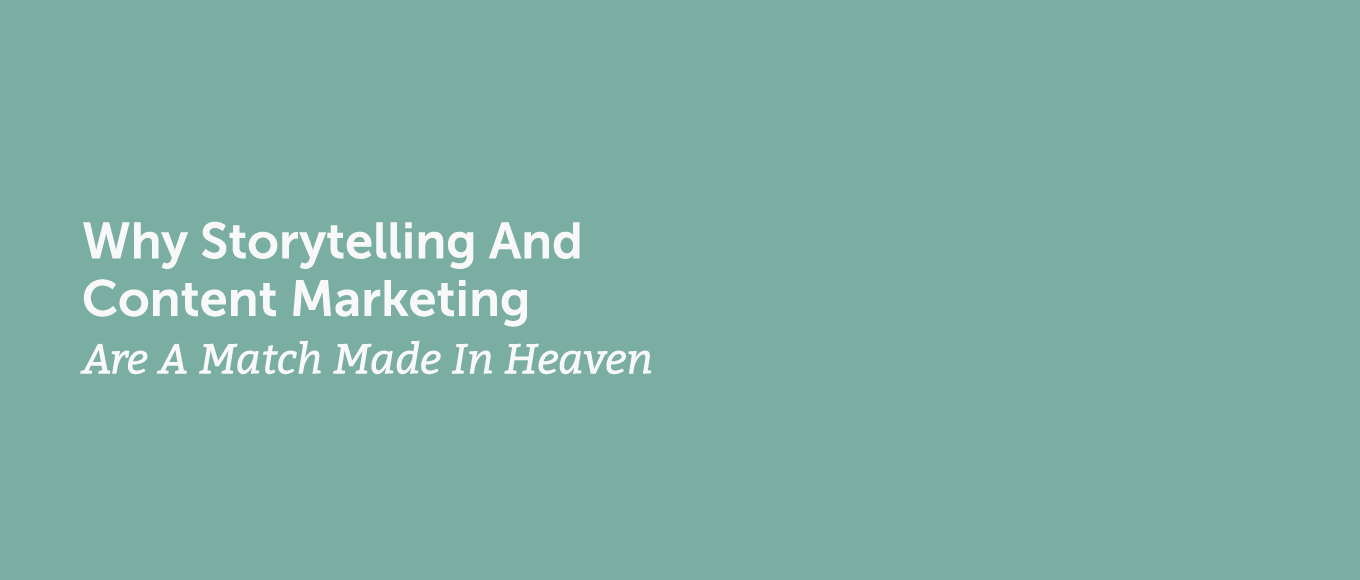 Why Storytelling and Content Marketing Are a Match Made in Heaven