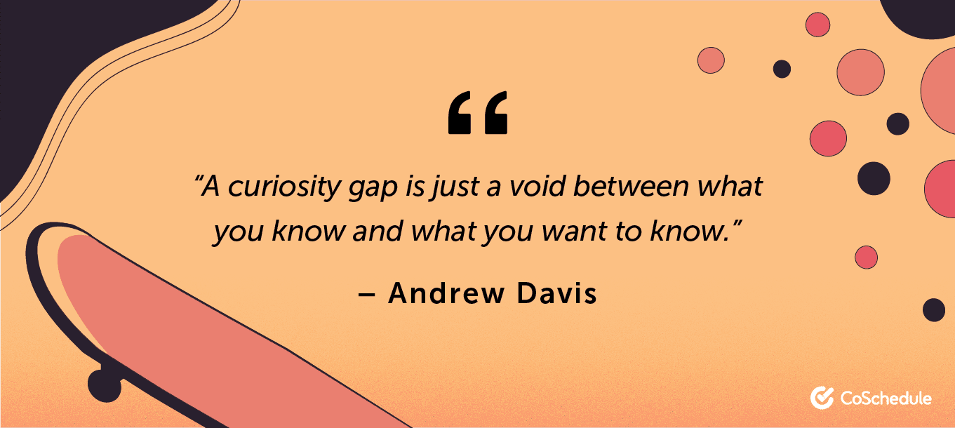 Andrew Davis quote about curiosity gaps