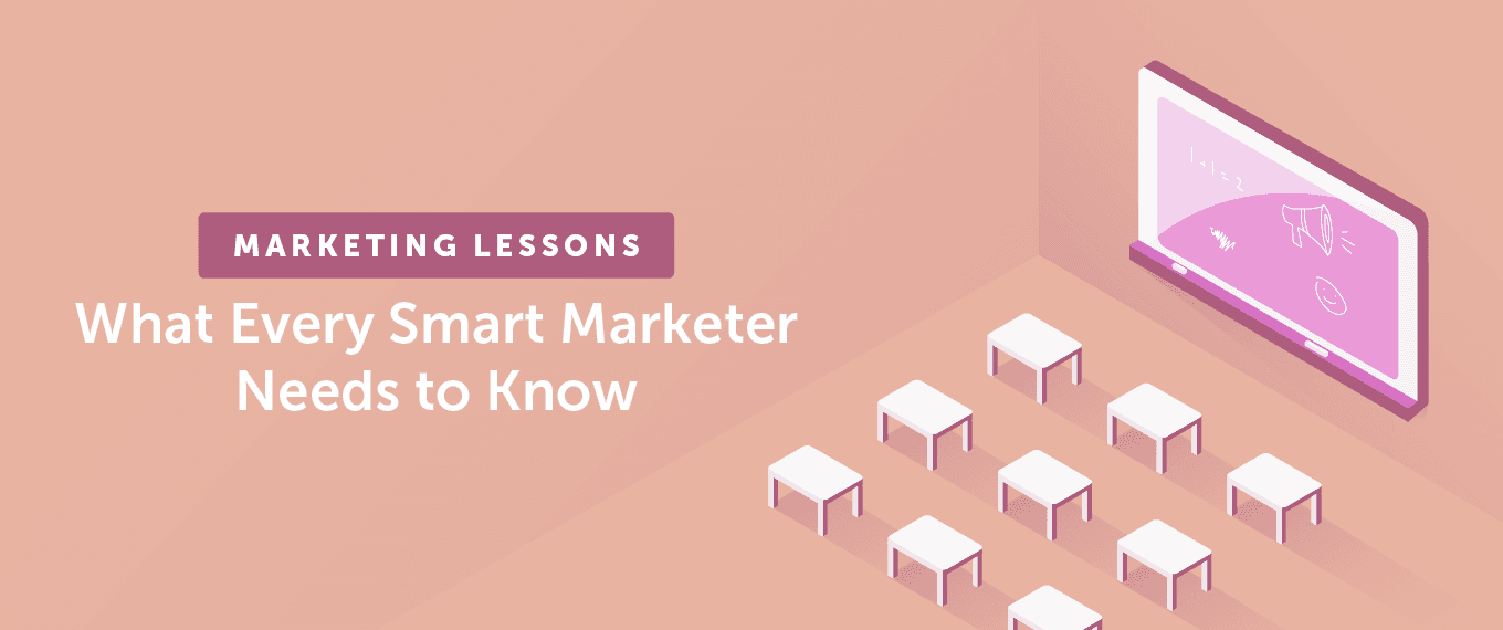 Marketing Lessons: What Every Smart Marketer Needs to Know