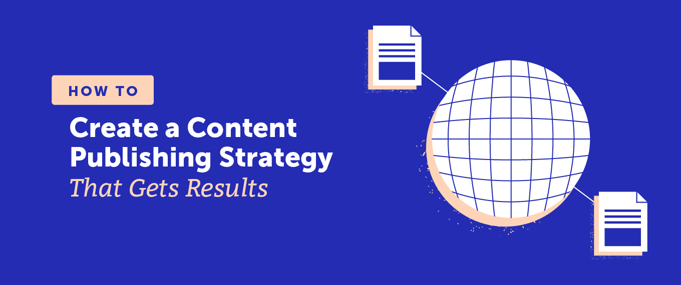 How to Create a Content Publishing Strategy That Gets Results
