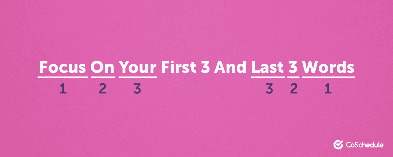 Focus on your first 3 and last 3 words