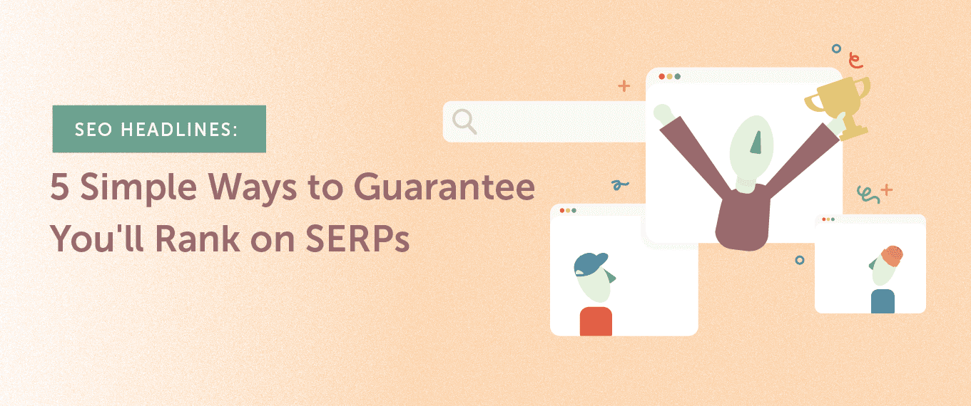 SEO Headlines: 5 Simple Ways to Guarantee You’ll Rank on SERPs