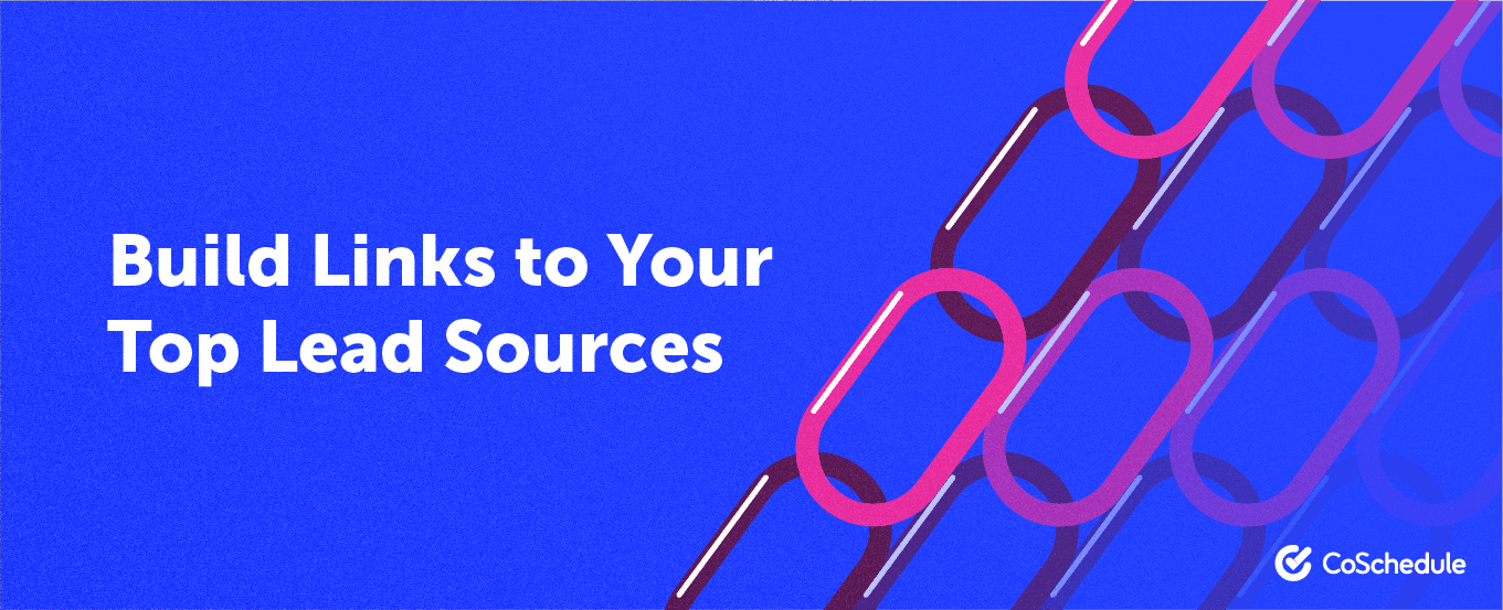 build links to your top lead sources