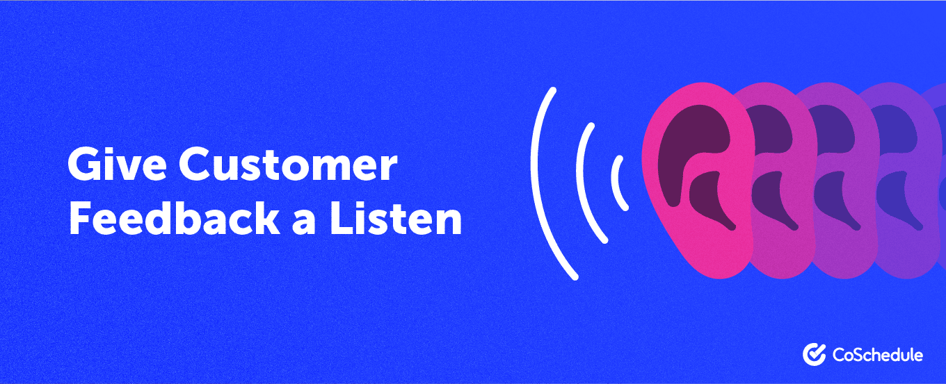 give customer feedback a listen