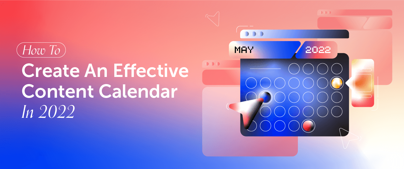 How To Create An Effective Content Calendar in 2022