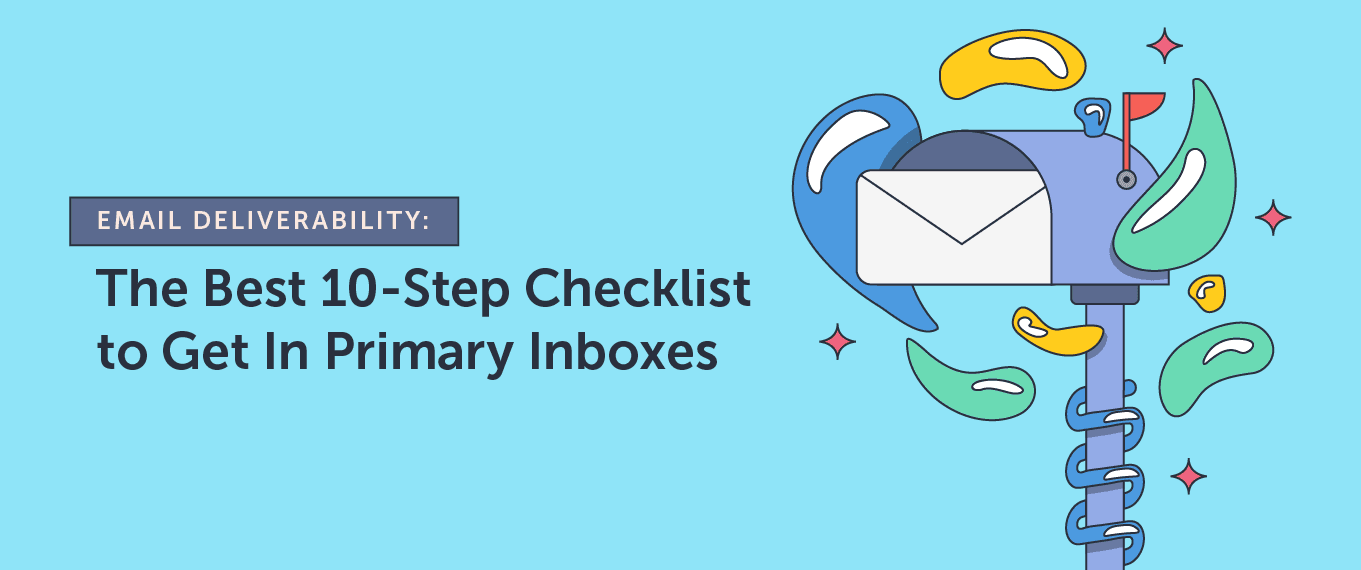 Email Deliverability: The Best 10-Step Checklist to Get In Primary Inboxes