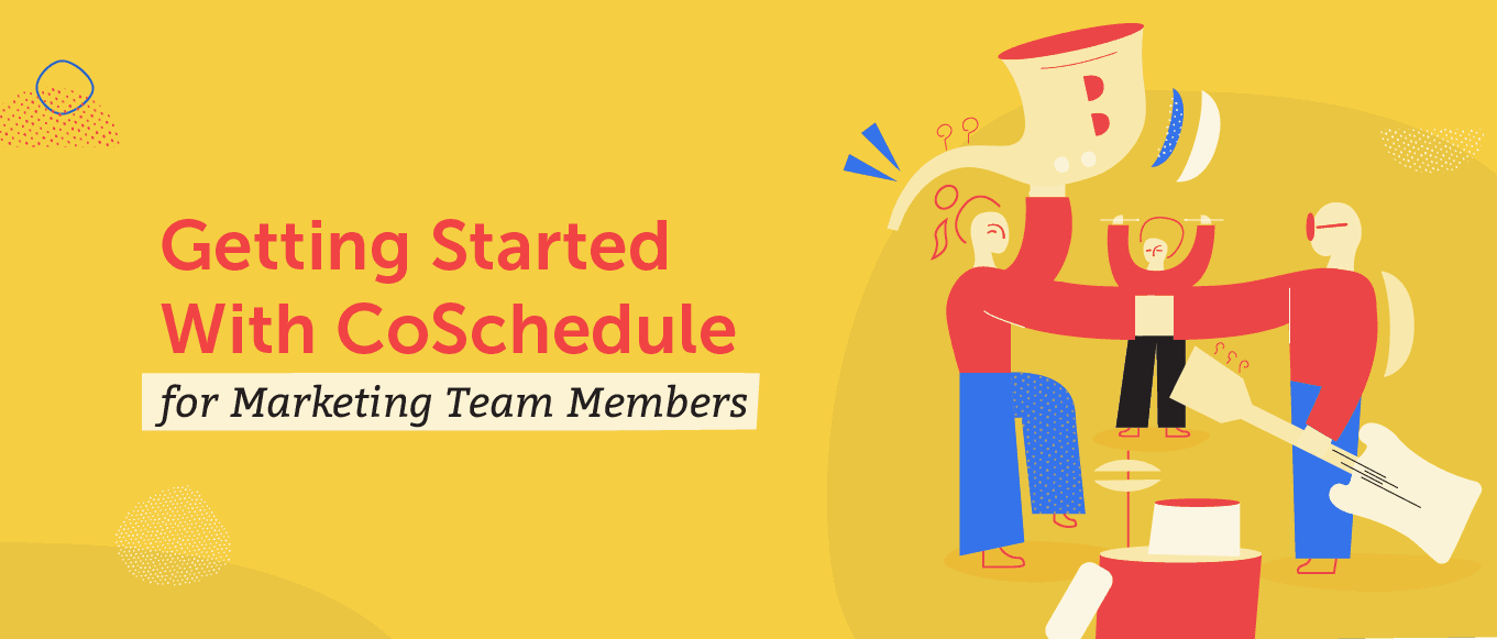 Getting Started With CoSchedule for Marketing Team Members