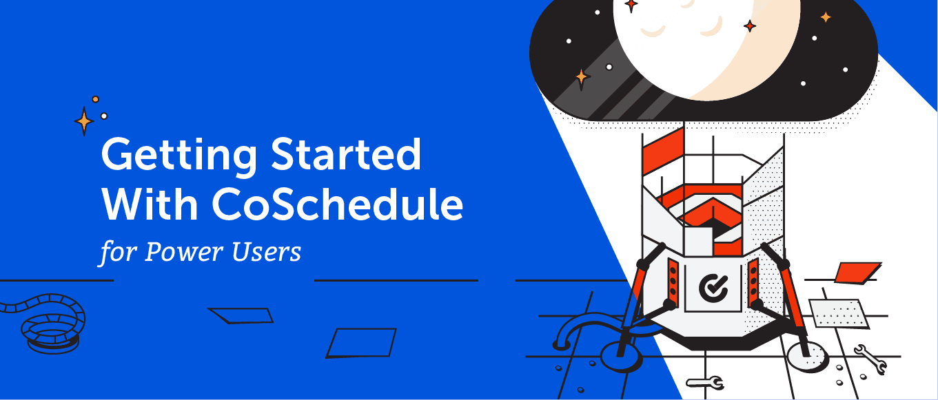 Getting Started With CoSchedule for Power Users