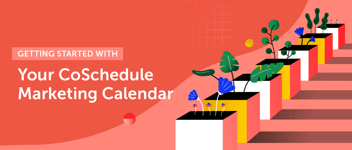 Getting Started With Your CoSchedule Marketing Calendar