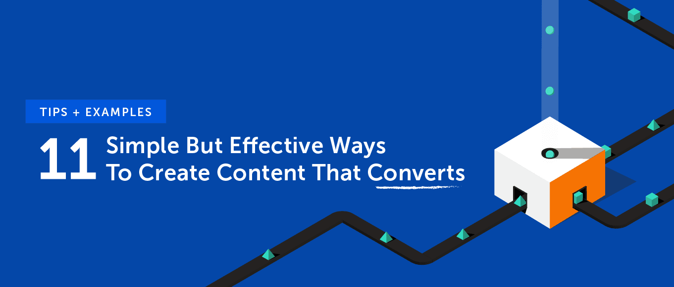11 Simple But Effective Ways to Create Content That Converts [Tips + Examples]