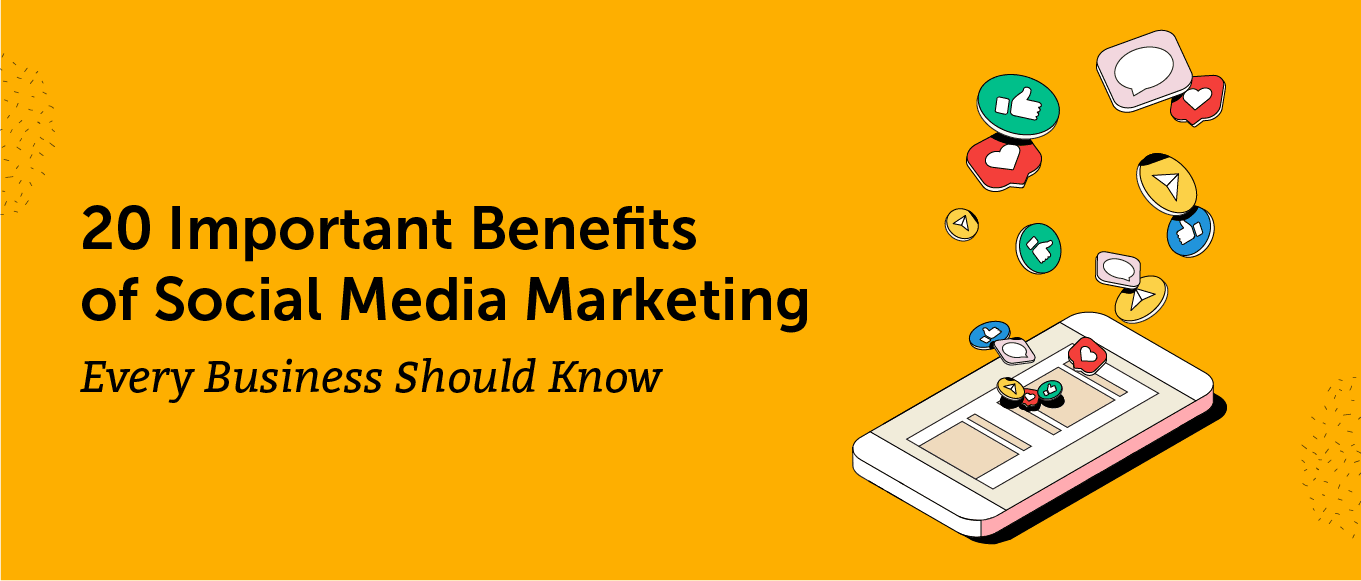 20 Important Social Media Marketing Benefits You Need