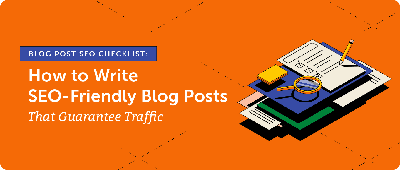 Blog Post SEO Checklist: How to Write SEO-Friendly Blog Posts that Guarantee Traffic