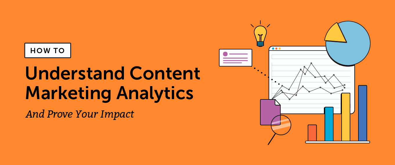 How to Understand Content Marketing Analytics and Prove Your Impact