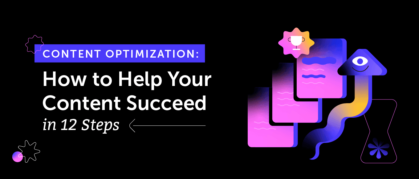 Content Optimization: How to Help Your Content Succeed in 12 Steps