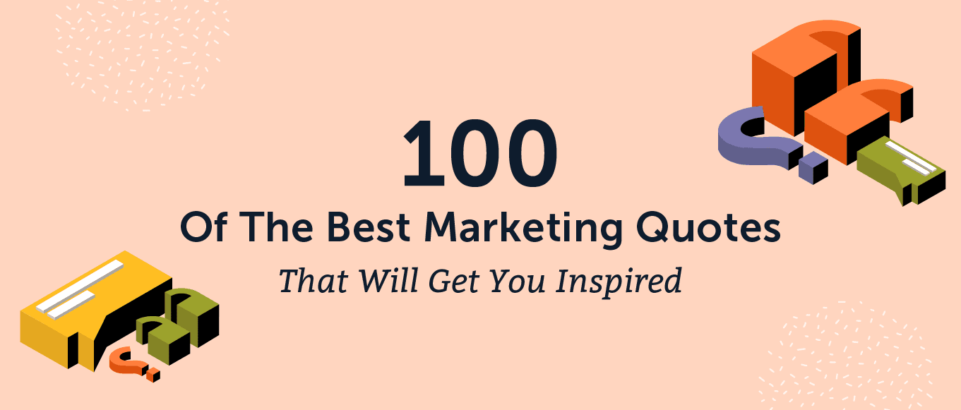 100 Of The Best Marketing Quotes That Will Get You Inspired