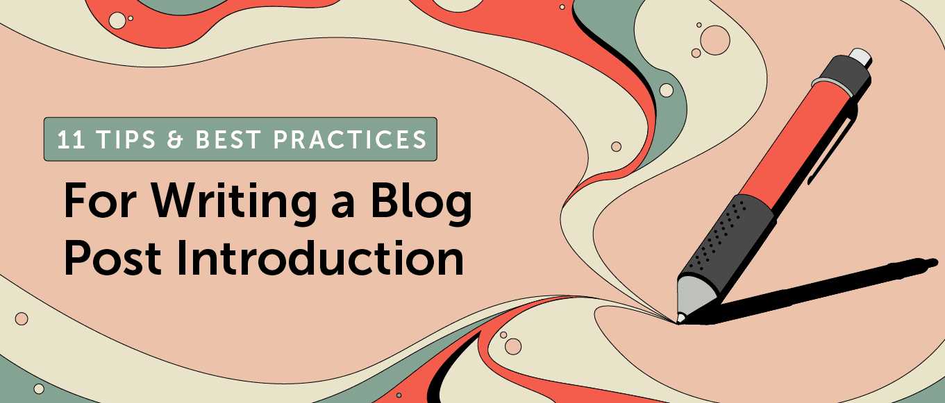 11 Tips & Best Practices for Writing a Blog Post Introduction