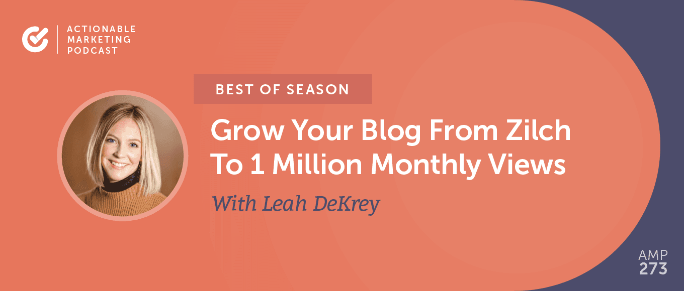 [Best of Season] AMP 144: This is How To Grow Your Blog From Zilch To 1 Million Monthly Views With Leah DeKrey From CoSchedule