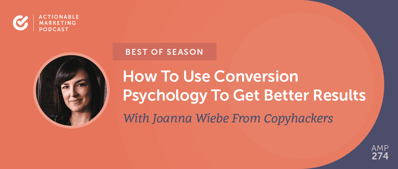 [Best of Season] AMP 080: How To Use Conversion Psychology To Get Better Results With Joanna Wiebe From Copyhackers