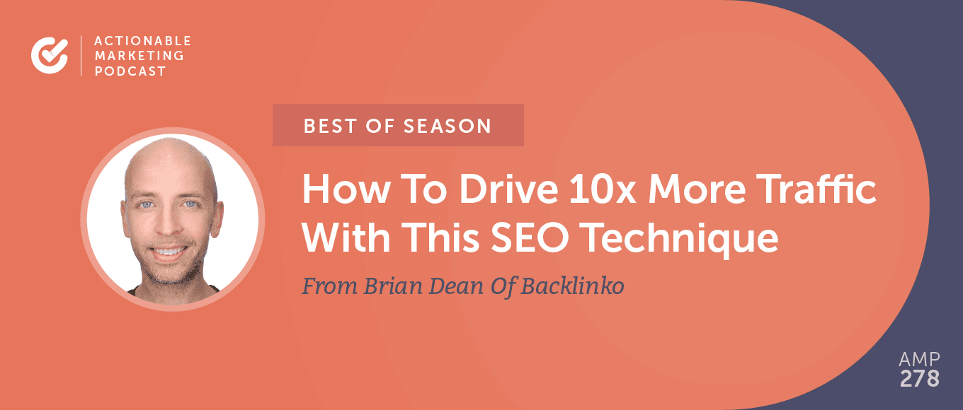 [Best of Season] AMP 082: How To Drive 10x More Traffic With This SEO Technique From Brian Dean Of Backlinko