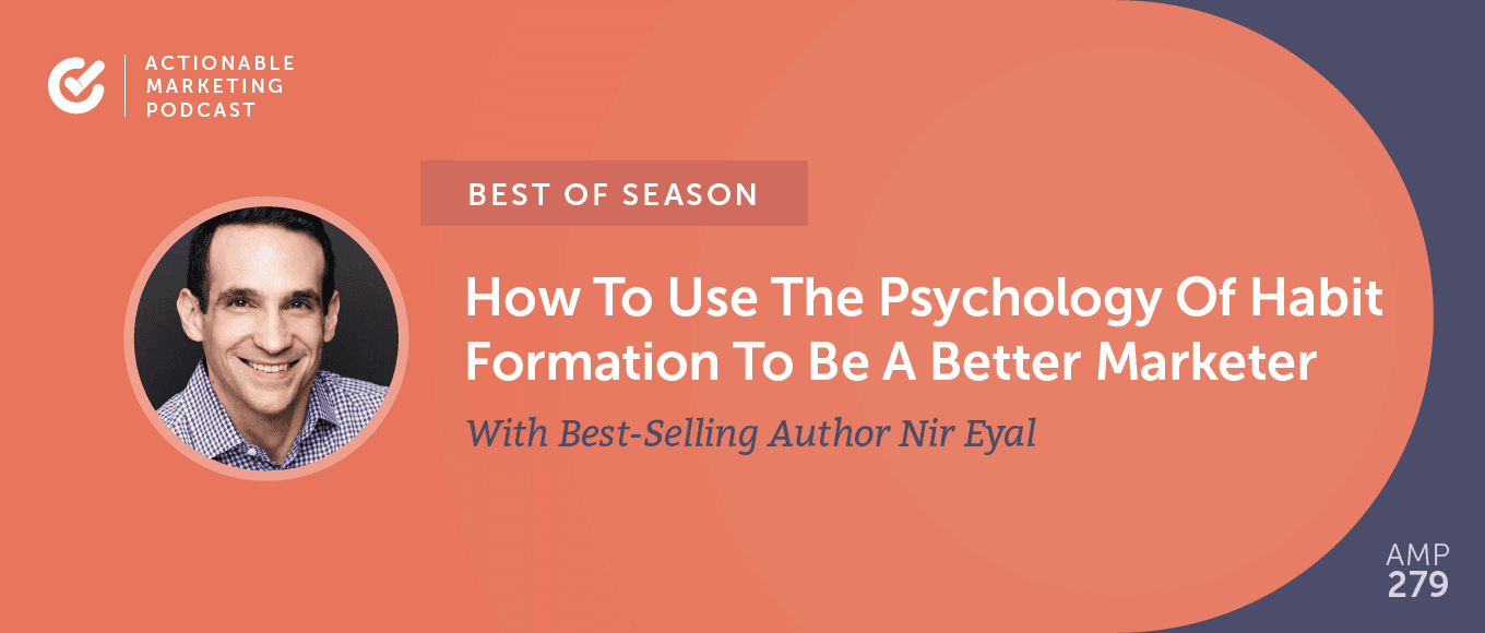 [Best of Season] AMP085: How To Use The Psychology Of Habit Formation To Be A Better Marketer With Best-Selling Author Nir Eyal