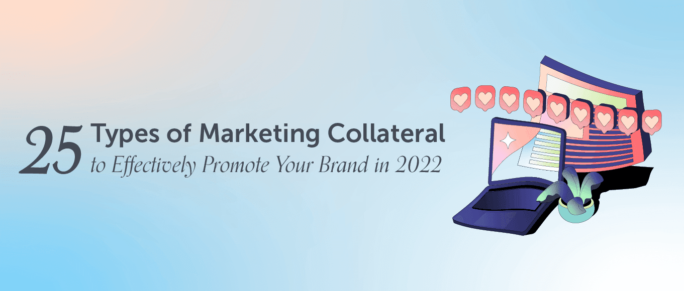 25 Types of Marketing Collateral to Effectively Promote Your Brand in 2022