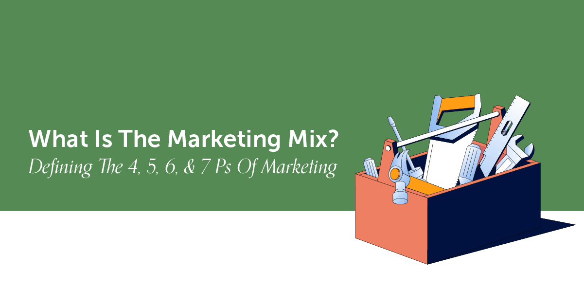 Is The Marketing Mix? The 4, 5, 6, & 7 Ps