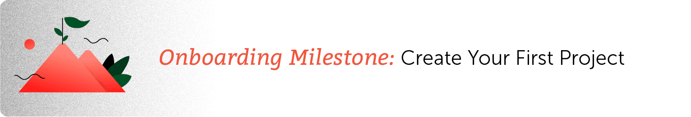 onboarding milestone: create your first project