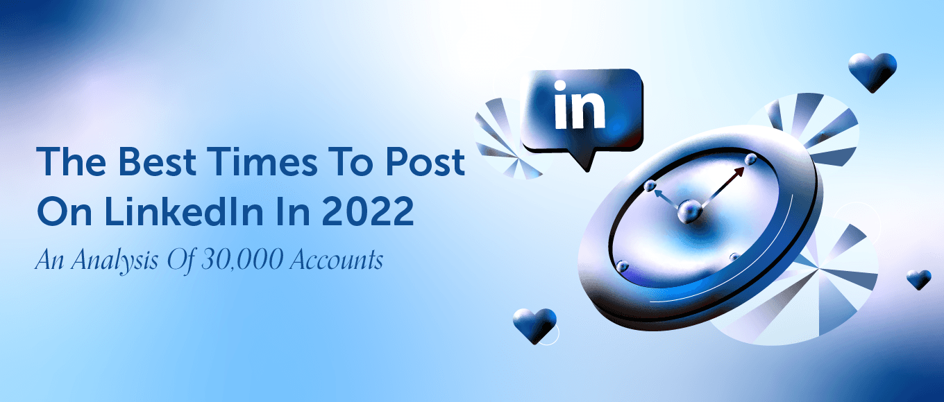 Best Times To Post On LinkedIn In 2022: An Analysis Of 30,000+ Accounts [Original Research]