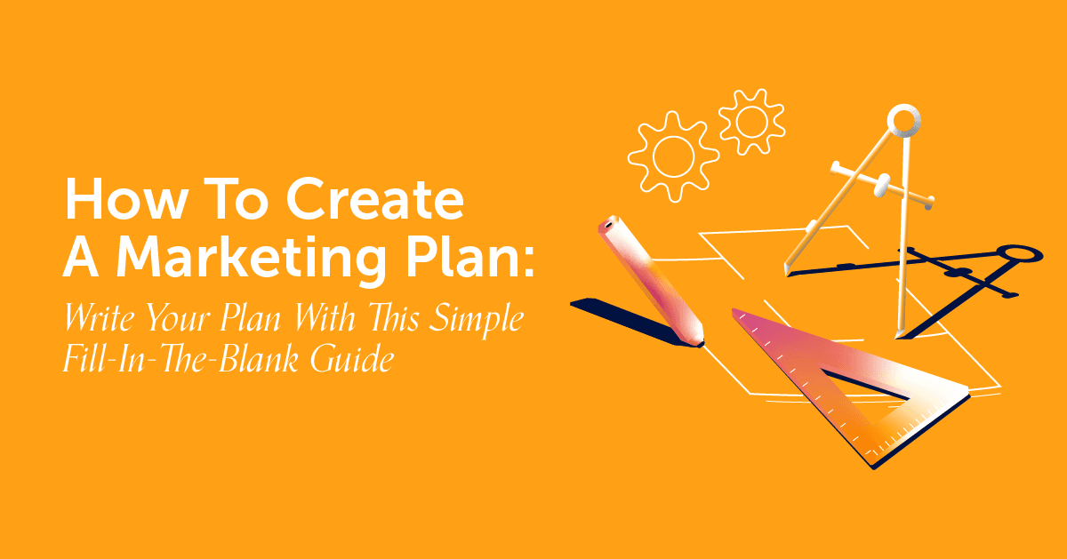 How To Create A Marketing Plan With A Fill-In-The-Blank Guide