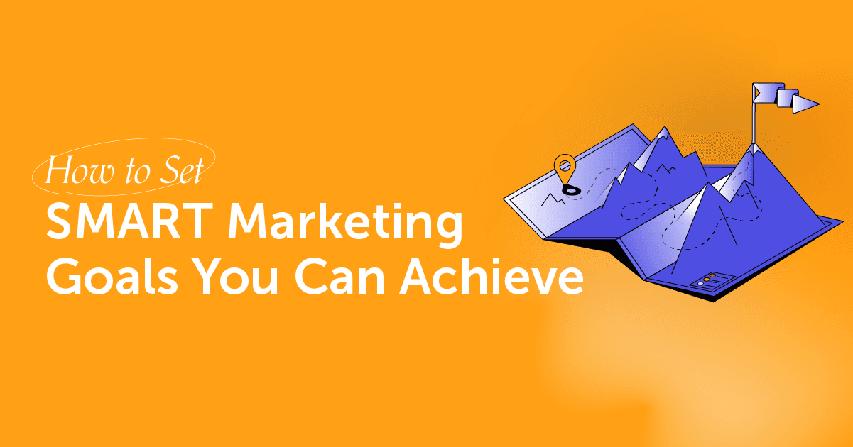 Achieve Marketing Excellence: A Step-by-Step Guide To Setting SMART Goals