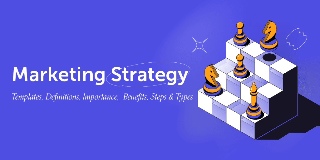 Marketing Strategy: Templates, Definitions, Importance, & Benefits