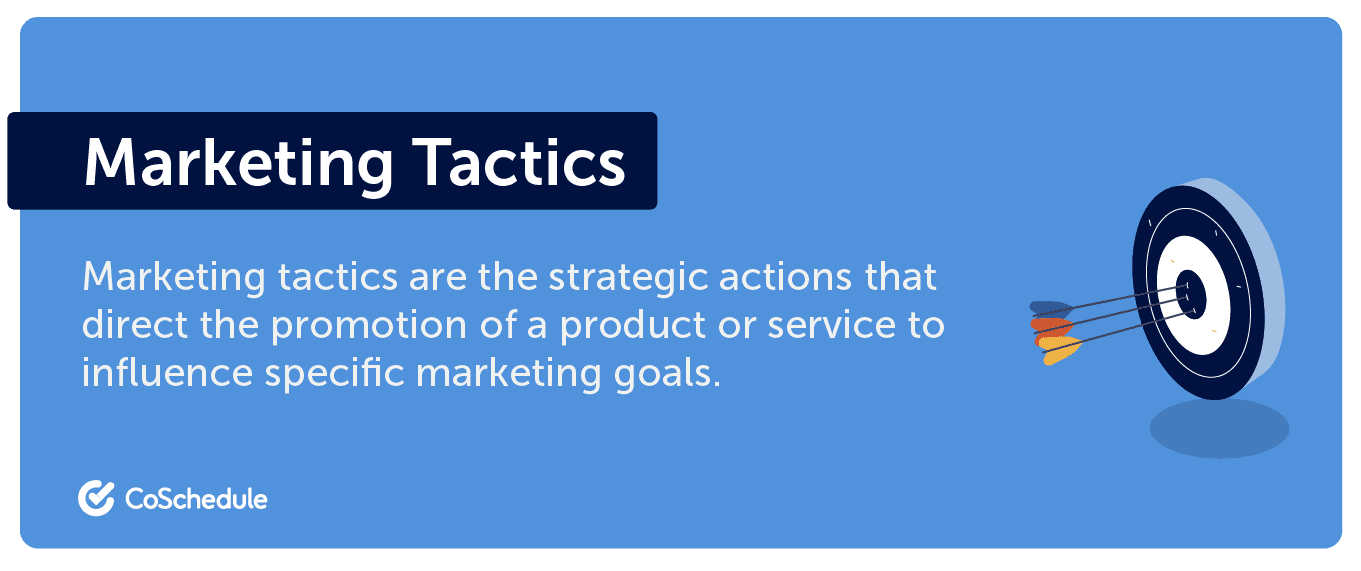 Marketing tactics are the different actions taken to reach goals