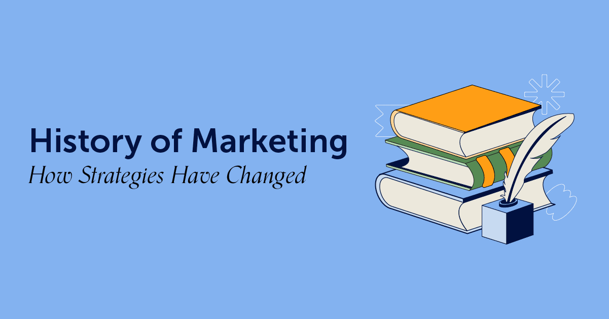 The History Of Marketing How Strategies Have Changed
