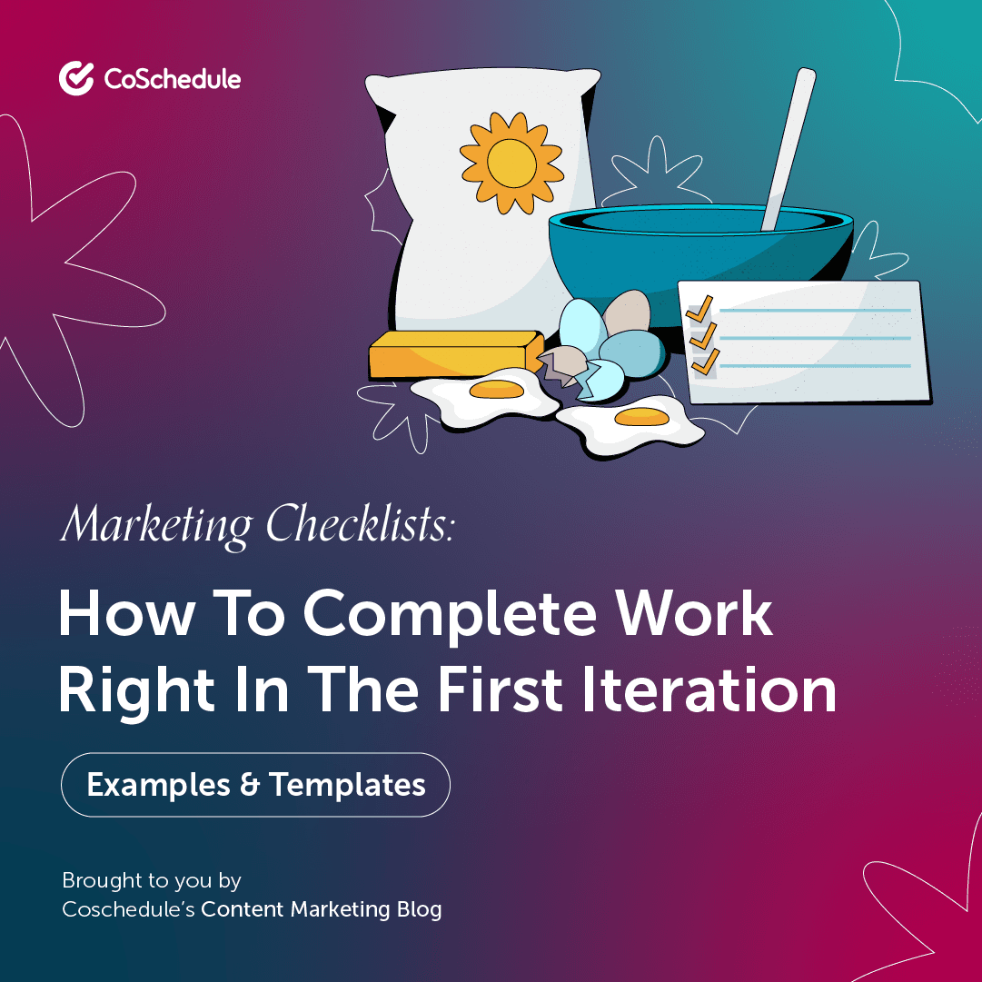 Marketing Checklists: How To Complete Work Right In The First Iteration (Examples & Templates)